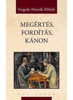 Szegedy, Maszák Mihály - Megértés, fordítás, kánon Szegedy, Maszák Mihály - Megértés, fordítás, kánon, null 2008 antikvár könyv
