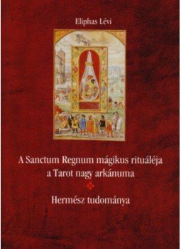 Eliphas Lévi - A Sanctum Regnum mágikus rituáléja - Hermész tudománya Eliphas Lévi - A Sanctum Regnum mágikus rituáléja - Hermész tudománya, null 2008 antikvár könyv