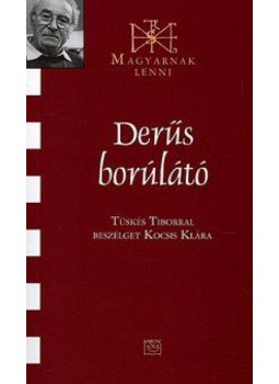 Tüskés Tibor; Kocsis Klára - Derűs borúlátó (Magyarnak lenni XLII.) - Tüskés Tiborral beszélget Kocsis Kára, null 2008 antikvár könyv