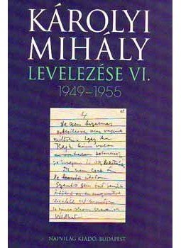 Károlyi Mihály - Károlyi Mihály levelezése VI. 1949-1955 Károlyi Mihály - Károlyi Mihály levelezése VI. 1949-1955, null 2008 antikvár könyv