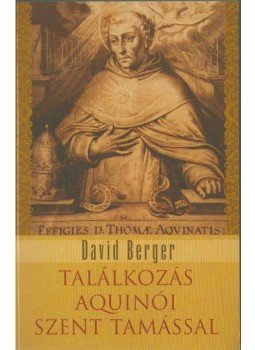 David Beger - Találkozás Aquinói Szent Tamással David Beger - Találkozás Aquinói Szent Tamással, Budapest 2008 antikvár könyv