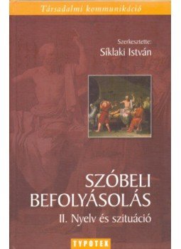 Siklaki István - Szóbeli befolyásolás II. - Nyelv és szituáció Siklaki István - Szóbeli befolyásolás II. - Nyelv és szituáció, Budapest 2008 antikvár könyv