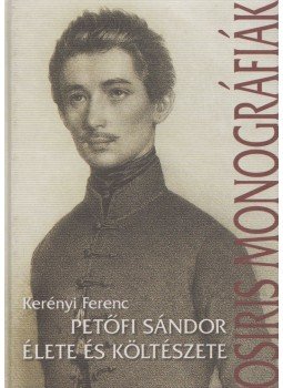 Kerényi Ferenc - Petőfi Sándor élete és költészete Kerényi Ferenc - Petőfi Sándor élete és költészete, Budapest 2008 antikvár könyv
