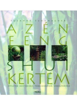 Susanne Schumacher - Az én feng shui kertem - Ötletek kertekhez, teraszokhoz, erkélyekhez, Budapest 2008 antikvár könyv