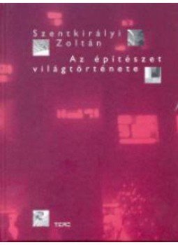 Szentkirályi Zoltán - Azépítészet világtörténete Szentkirályi Zoltán - Azépítészet világtörténete, null 2004 antikvár könyv
