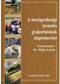 Dr. Hajós László - A mezőgazdasági termelés gyakorlatának alapismeretei