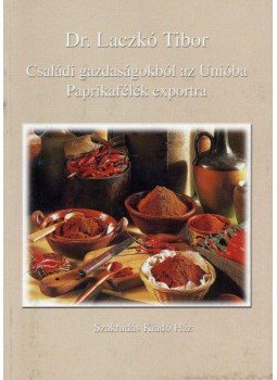 Dr. Laczkó Tibor - Családi gazdaságokból az Unióba - Paprikafélék exportra - Paprikafélék exportra, null 2004 antikvár könyv