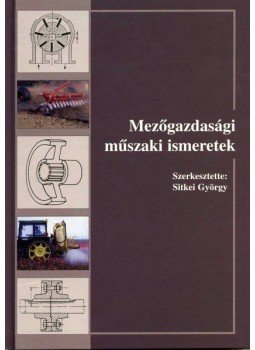 Sitkei György (szerk.) - Mezőgazdasági műszaki ismeretek, Budapest 2004 antikvár könyv