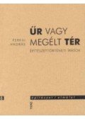 Ferkai András - Űr vagy megélt tér  - Építészettörténeti írások
