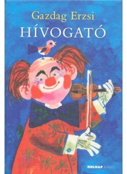 Gazdag Erzsi - Hívogató Gazdag Erzsi - Hívogató, Budapest 2008 antikvár könyv