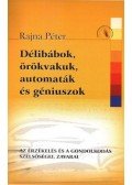 Rajna Péter - Délibábok, örökvakuk, automaták és géniuszok - Az érzékelés és a gondolkodás szélsőségei, zavarai