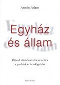 ADAM, ARMIN - EGYHÁZ ÉS ÁLLAM - RÖVID TÖRTÉNETI BEVEZETÉS A POLITIKAI TEOLÓGIÁBA