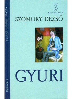 Szomory Dezső - Gyuri Szomory Dezső - Gyuri, Budapest 2008 antikvár könyv