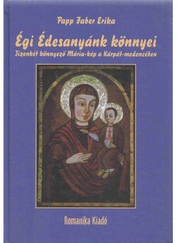 Papp Faber Erika - Égi Édesanyánk könnyei, Budapest 2008 antikvár könyv