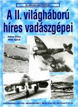 Price, Alfred, Spick, Mike - A II. világháború híres vadászgépei, null 2016 antikvár könyv