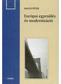 Balázs Péter - Európai egyesülés és modernizáció Balázs Péter - Európai egyesülés és modernizáció, null 2003 antikvár könyv