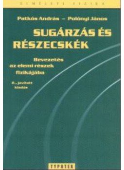 Polónyi János - Sugárzás és részecskék - Bevezetés az elemi részek fizikájába Polónyi János - Sugárzás és részecskék - Bevezetés az elemi részek fizikájába, null 2006 antikvár könyv