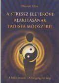 Mantak Chia - A stressz életerővé alakításának taoista módszerei