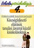 PORKOLÁBNÉ BALOGH KATALIN  - Készségfejlesztő eljárások tanulási zavarral küzdő kisiskolásoknak - Iskolapszichológia 4.