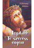 Ujfalussy Miklós - Legalább Te szeress engem...