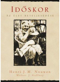 Henri J. M. Nouwen; Walter J. Gaffney - Időskor Henri J. M. Nouwen; Walter J. Gaffney - Időskor, 2008 antikvár könyv