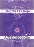 Stanislav Grof - A jövő pszichológiája - a pszichológia jövője