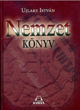 Ujlaky István - Nemzetkönyv Ujlaky István - Nemzetkönyv, Pomáz 2008 antikvár könyv