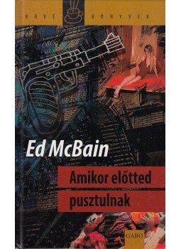 Ed McBain - Amikor előtted pusztulnak Ed McBain - Amikor előtted pusztulnak, Budapest 2008 antikvár könyv