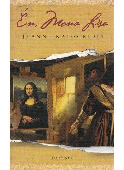 Jeanne Kalogridis - Én, Mona Lisa Jeanne Kalogridis - Én, Mona Lisa, Budapest 2008 antikvár könyv