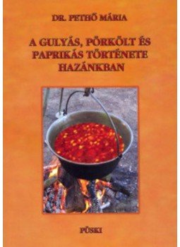 Dr. Pethő Mária - A gulyás, pörkölt és paprikás története hazánkban Dr. Pethő Mária - A gulyás, pörkölt és paprikás története hazánkban, null 2008 antikvár könyv
