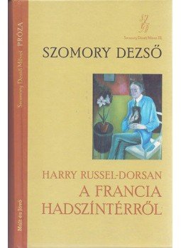 Szomory Dezső - Harry Russel-Dorsan a francia hadszíntérről Szomory Dezső - Harry Russel-Dorsan a francia hadszíntérről, null 2008 antikvár könyv