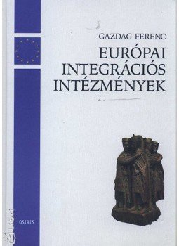 Gazdag Ferenc - Európai integrációs intézmények Gazdag Ferenc - Európai integrációs intézmények, null 2002 antikvár könyv