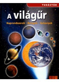 - A világűr - Naprendszerek - Bolygók - Galaxisok - A világűr - Naprendszerek - Bolygók - Galaxisok, null 2008 antikvár könyv
