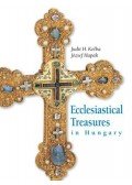 Hapák József; H. Kolba Judit - Ecclesiastical Treasures in Hungary