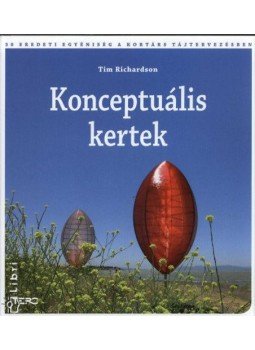 Tim Richardson - Konceptuális kertek - 50 eredeti egyéniség újító gondolatai és alkotásai Tim Richardson - Konceptuális kertek - 50 eredeti egyéniség újító gondolatai és alkotásai, null 2009 antikvár könyv