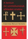 Fraternitas Mercurii Hermetis - A keresztősi szimbólumának elfeledett értelme