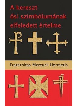 Fraternitas Mercurii Hermetis - A keresztősi szimbólumának elfeledett értelme, null 2009 antikvár könyv