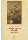 Antalóczy Zoltán - "Örjöngő röptünk, mondd, hová vezet?"