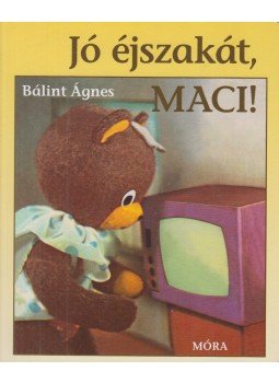 Bálint Ágnes - Jó éjszakát, Maci! Bálint Ágnes - Jó éjszakát, Maci!, Budapest 2017 antikvár könyv