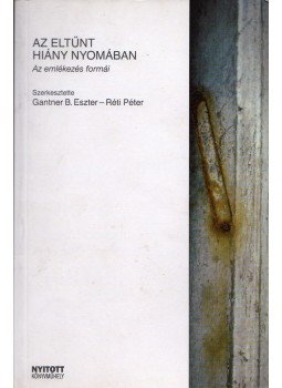 Gantner B. Eszter (szerk.), Réti Péter - Az eltűnt hiány nyomában - Az emlékezés formái, Budapest 2009 antikvár könyv