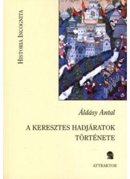 Dr. Áldásy Antal - A keresztes hadjáratok története Dr. Áldásy Antal - A keresztes hadjáratok története, Máriabesnyő - Gödöllő 2009 antikvár könyv