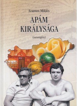Szamos Miklós - Apám királysága Szamos Miklós - Apám királysága, Budapest 2009 antikvár könyv