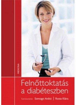 Somogyi Anikó; Rosta Klára (szerk.) - Felnőttoktatás a cukorbetegségről, null 2010 antikvár könyv