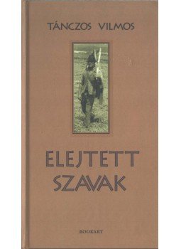 Tánczos Vilmos - Elejtett szavak Tánczos Vilmos - Elejtett szavak, Csíkszereda 2008 antikvár könyv