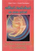 Edgar Cayce; Swami Panchadasi - Miről árulkodnak az aura színei - Az ember magasabb testei - Az asztrálvilág