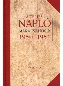 Márai Sándor - A teljes napló 1950-51 Márai Sándor - A teljes napló 1950-51, null 2009 antikvár könyv