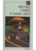 Faber, Michel - A felszín alatt