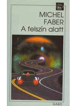 Faber, Michel - A felszín alatt Faber, Michel - A felszín alatt, null 2003 antikvár könyv