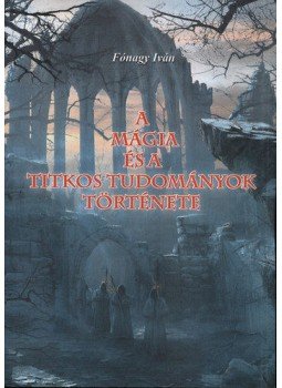 Fónagy Iván - A mágia és a titkos tudományok története Fónagy Iván - A mágia és a titkos tudományok története, null 2009 antikvár könyv