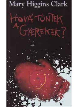 Mary Higgins Clark - Hová tűntek a gyerekek? Mary Higgins Clark - Hová tűntek a gyerekek?, null 2002 antikvár könyv